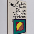 Paavo Haavikko : Puhua, vastata, opettaa - pikkukuva 1