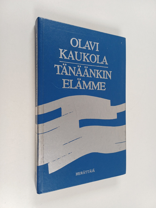 Olavi Kaukola : Tänäänkin elämme