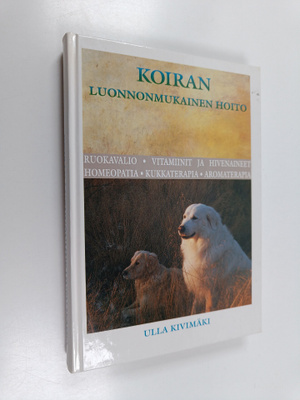Ulla Kivimäki : Koiran luonnonmukainen hoito