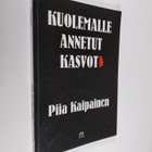 Piia Kaipainen : Kuolemalle annetut kasvot (signeerattu) - pikkukuva 1