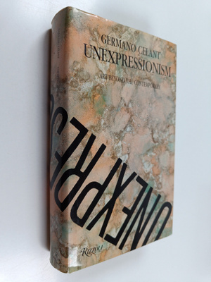 Germano Celant : Unexpressionism : Art Beyond the Contemp...