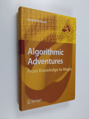 Juraj Hromkovic : Algorithmic adventures : from knowledge...