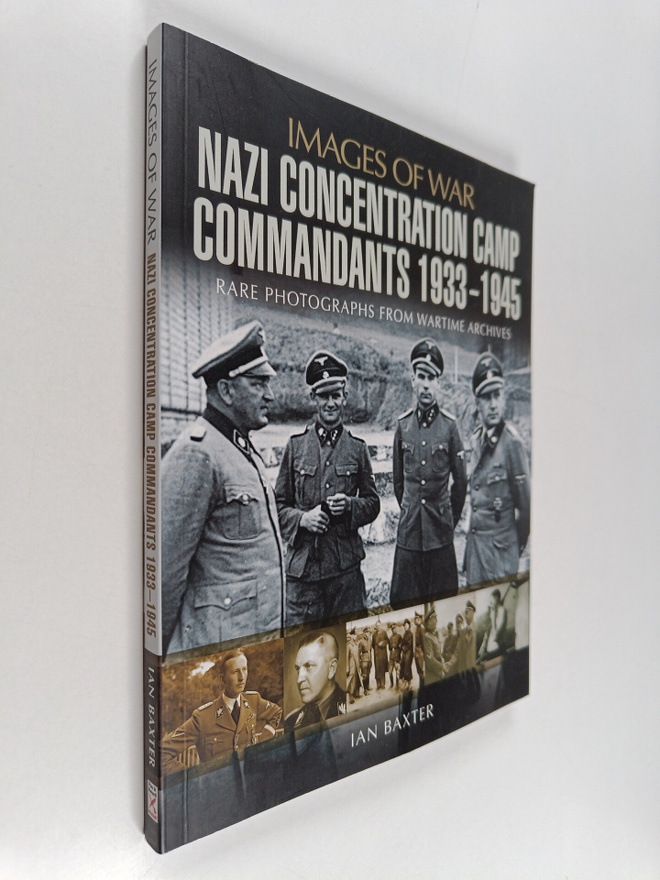 Ian Baxter : Nazi Concentration Camp Commandants 1933-194...
