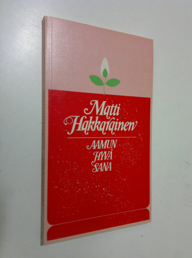 Matti Hakkarainen : Aamun hyvä sana : päivänavauksia koul...