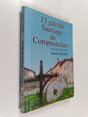 Anneli Mylläri : 33 päivää Santiago de Compostelaan : vae...