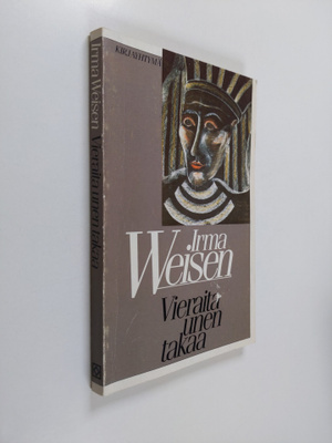 Irma Weisen : Vieraita unen takaa