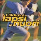 Pauli Miettinen (toim.): Liikkuva lapsi ja nuori - pikkukuva 1