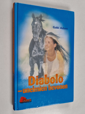 Gabi Adam : Diabolo - unelmien hevonen