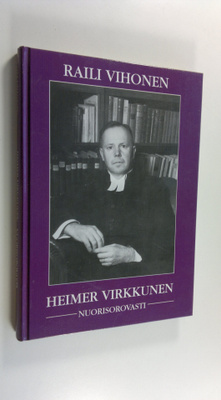Raili Vihonen : Heimer Virkkunen, nuorisorovasti : neljä ...