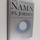 Karl-Axel Benckert : Namn på jorden : Geografiska namn oc... - pikkukuva 1