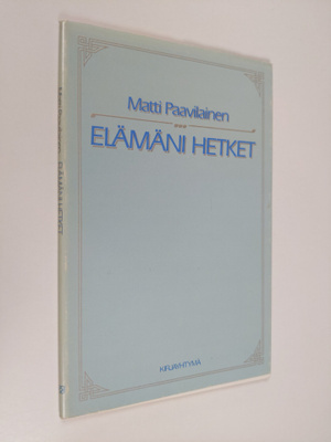 Matti Paavilainen : Elämäni hetket : runoja