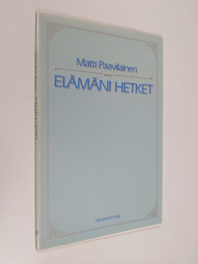 Matti Paavilainen : Elämäni hetket : runoja