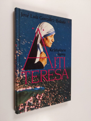 Jose Luis Gonzalez-Balado : Äiti Teresa : Kristuksen hymy