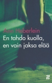 Ann Heberlein: En tahdo kuolla, en vain jaksa elää