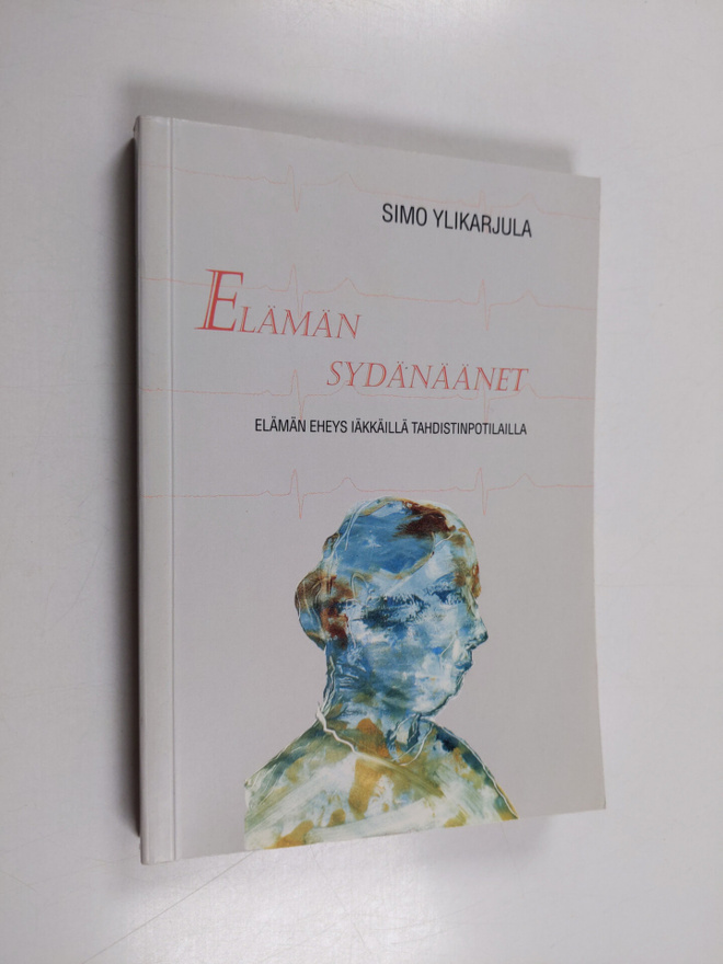 Simo Ylikarjula : Elämän sydänäänet : elämän eheys iäkkäi...