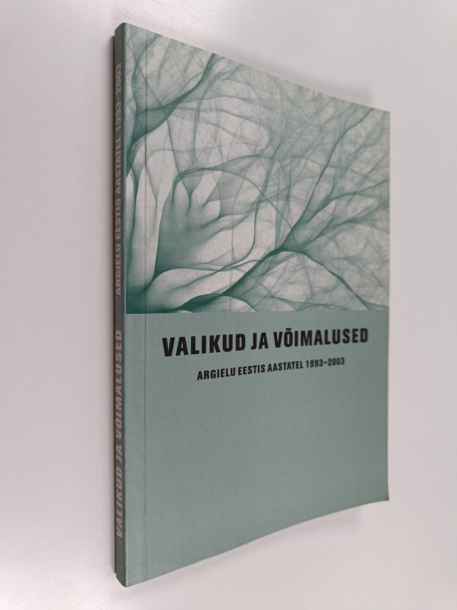 Valikud ja vimalused : argielu Eestis aastatel 1993-2003
