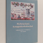 Myllykylästä kauppakeskukseksi : Valkeakosken yrittäjät r... - pikkukuva 1