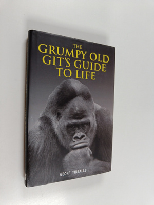 Geoff Tibballs : The Grumpy Old Git's Guide to Life