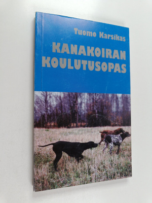 Tuomo Karsikas : Kanakoiran koulutusopas