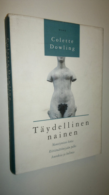 Colette Dowling : Täydellinen nainen : riittämättömyyden ...