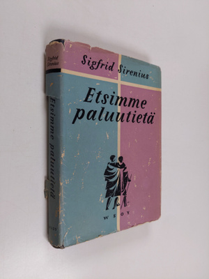 Sigfrid Sirenius : Etsimme paluutietä : puheita ja esitel...