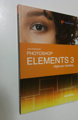 Juha Kaukoniemi : Photoshop Elements 3 : digikuvan käsittely