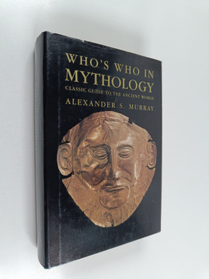 Alexander S. Murray : Who's who in mythology : classic gu...