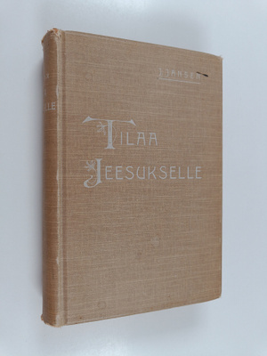 J. J. Jansen : Tilaa Jeesukselle : saarnakokoelma