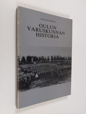 Stig Roudasmaa : Oulun varuskunnan historia