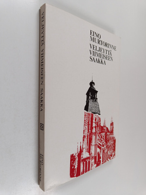 Eino Murtorinne : Veljeyttä viimeiseen saakka : Suomen ja...