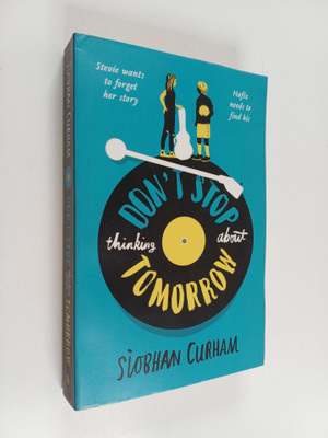 Siobhan Curham : Don't stop thinking about tomorrow