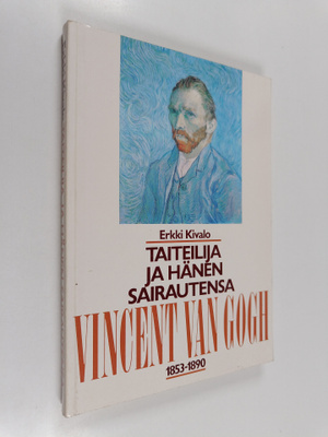 Erkki Kivalo : Taiteilija ja hänen sairautensa : Vincent ...