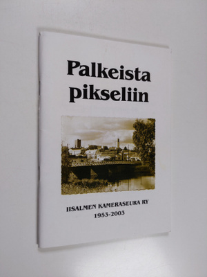 Palkeista pikseliin Iisalmen Kameraseura ry 1953-2003 : [...