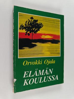 Orvokki Ojala : Elämän koulussa