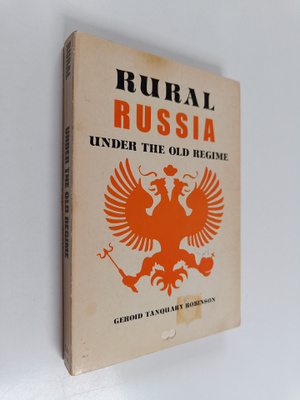 Geroid T. Robinson : Rural Russia Under the Old Regime - ...