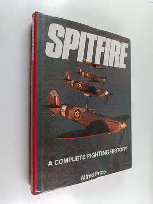 Alfred Price : Spitfire : A Complete Fighting History