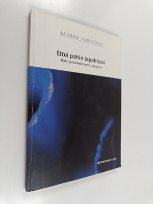 Jaakko Lehtonen : Ettei pahin tapahtuisi : riski- ja krii...
