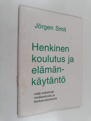 Jörgen Smit : Henkinen koulutus ja elämänkäytäntö : neljä...