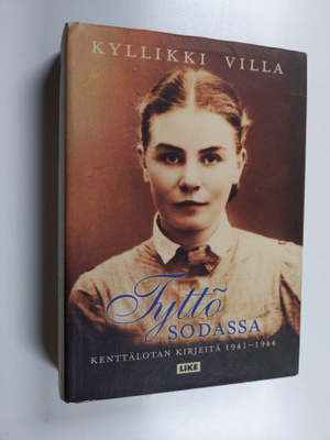 Kyllikki Villa : Tyttö sodassa - kenttälotan kirjeitä 194...