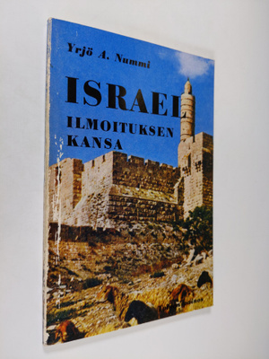 Yrjö A. Nummi : Israel, ilmoituksen kansa halki raamatun ...