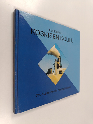 Esa Kallinen : Koskisen koulu : oppisopimuksella menestyk...