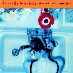 Danielle Brisebois - Arrive All over You CD