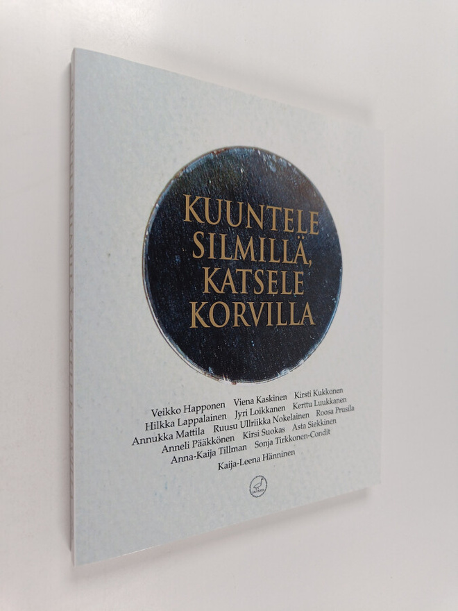Kaija-Leena Hänninen : Kuuntele silmillä, katsele korvilla