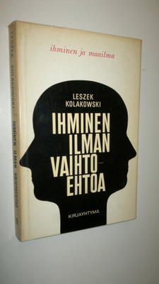 Leszek Kolakowski : Ihminen ilman vaihtoehtoa