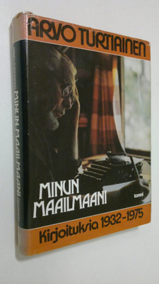 Arvo Turtiainen : Minun maailmaani : kirjoituksia 1932-1975