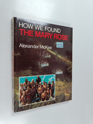 Alexander McKee : How We Found the Mary Rose