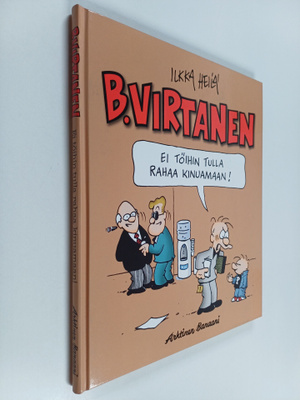 Ilkka Heilä : B. Virtanen : Ei töihin tulla rahaa kinuamaan!