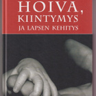 Erja Rusanen: Hoiva, kiintymys ja lapsen kehitys - pikkukuva 1