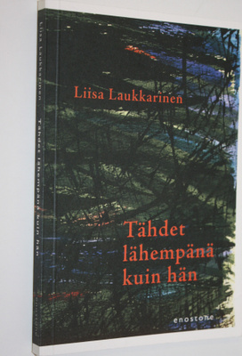 Liisa Laukkarinen : Tähdet lähempänä kuin hän : runoja