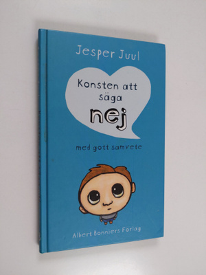 Jesper Juul : Konsten att säga nej med gott samvete